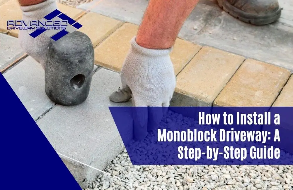 How to Install a Monoblock Driveway: A Step-by-Step Guide